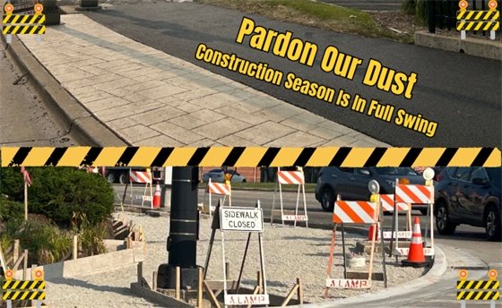The top half of the image shows a road under construction with the text "Pardon Our Dust Construction Season Is In Full Swing". The bottom half shows a sidewalk closed with orange and white barricades and construction materials.