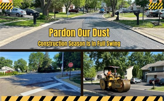 Pardon our Dust Construction Season is in Full Swing with images of in progress construction projects, including road resurfacing and a freshly paved road