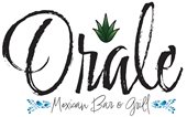 Orale Mexican Bar & Grill